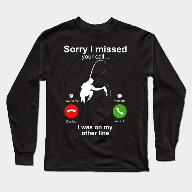 Sorry I Missed Your Call I Was On My Other Line Funny Fishing Long Sleeve T-Shirt by DragonTees